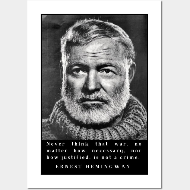 Ernest Hemingway portrait and  quote: Never think that war is not a crime. Wall Art by artbleed